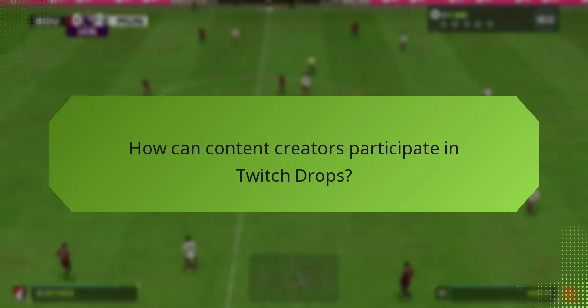 How can content creators participate in Twitch Drops?