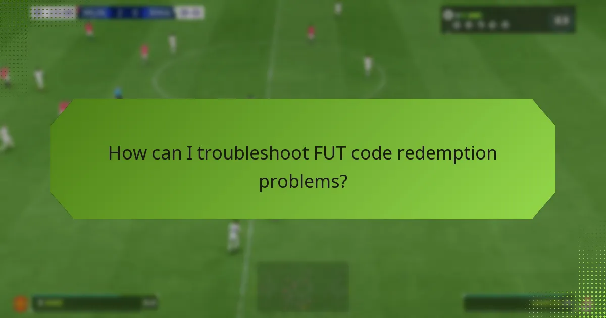 How can I troubleshoot FUT code redemption problems?
