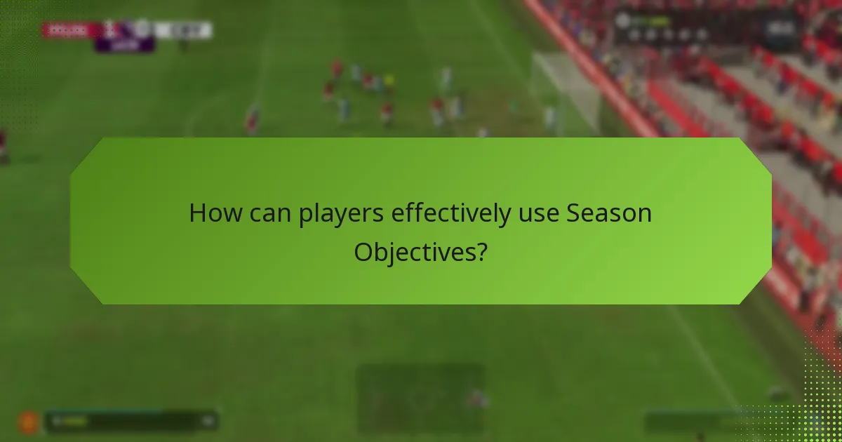 How can players effectively use Season Objectives?