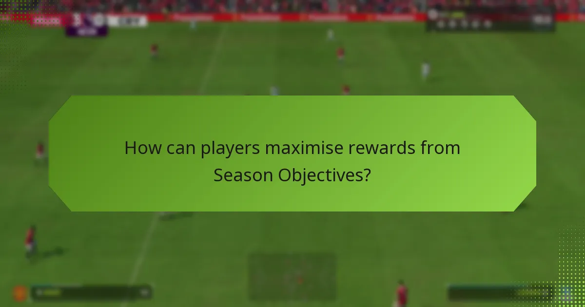 How can players maximise rewards from Season Objectives?