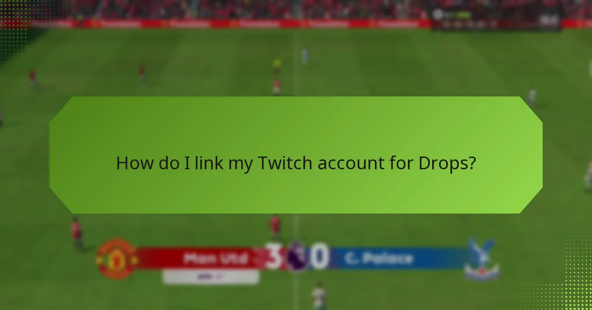 How do I link my Twitch account for Drops?