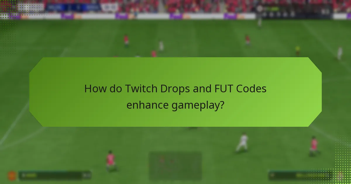 How do Twitch Drops and FUT Codes enhance gameplay?