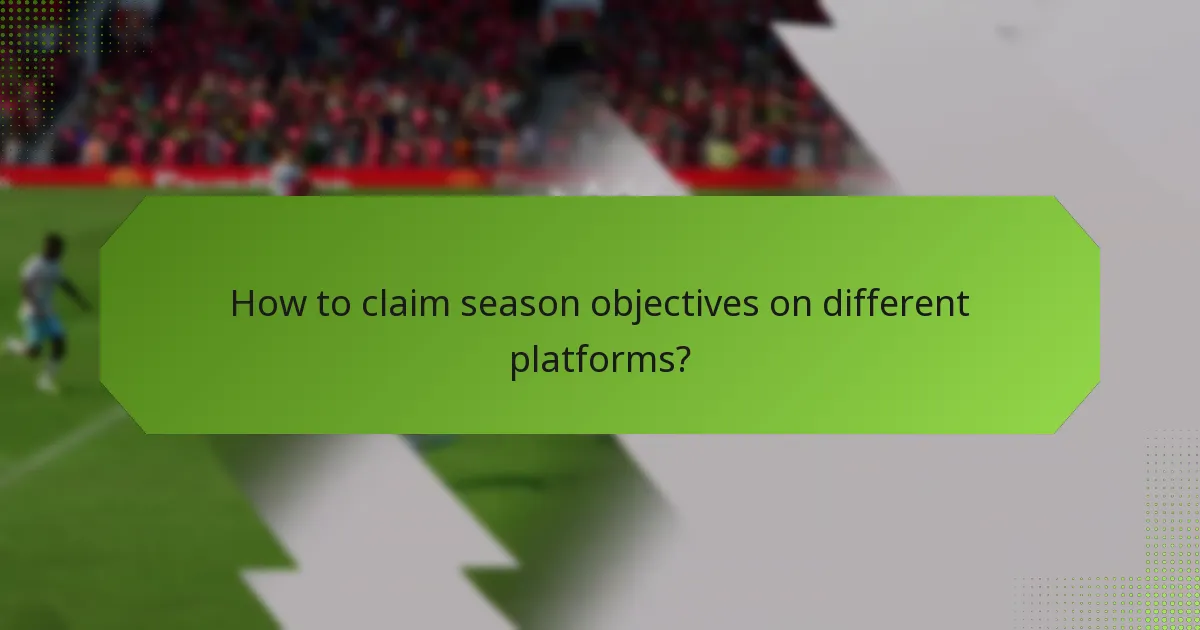 How to claim season objectives on different platforms?