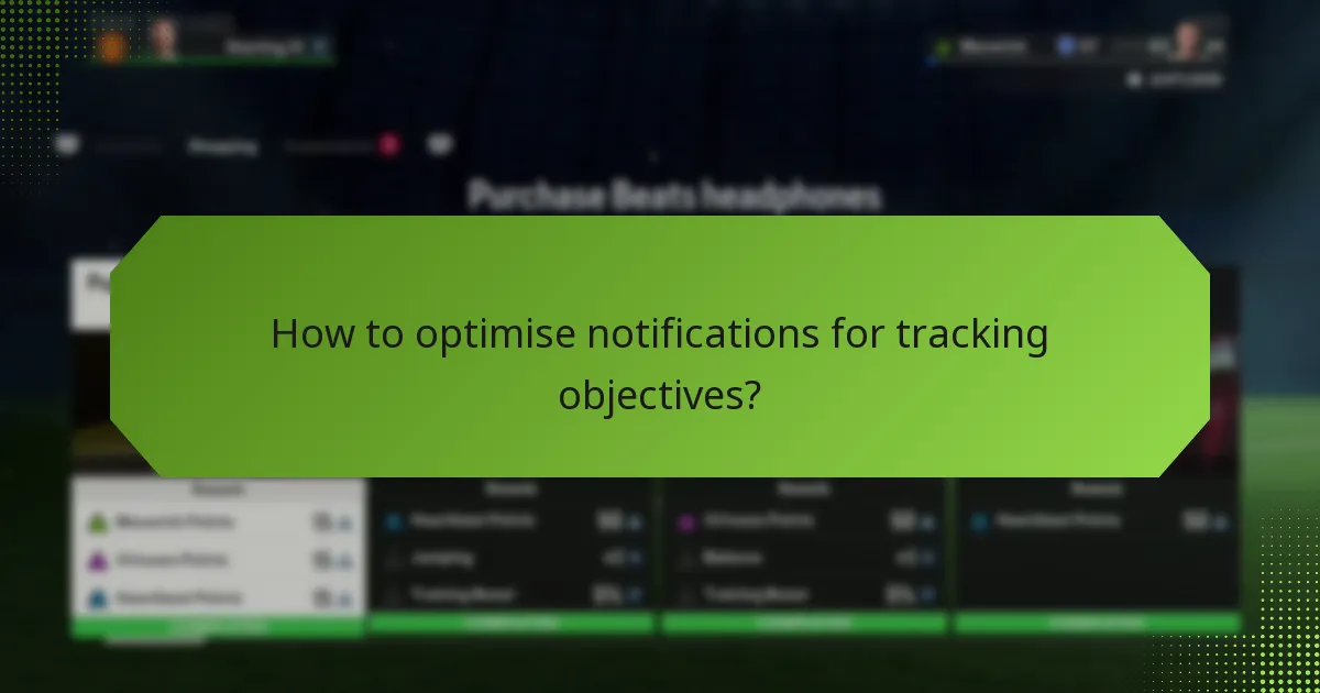 How to optimise notifications for tracking objectives?