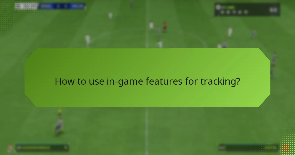 How to use in-game features for tracking?