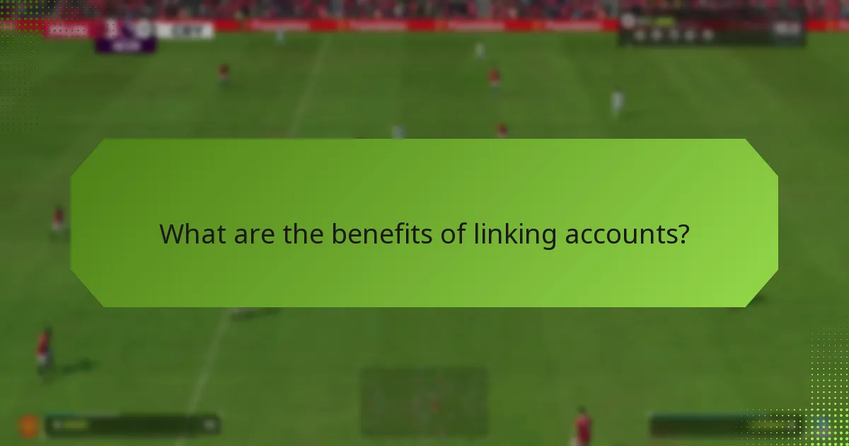What are the benefits of linking accounts?