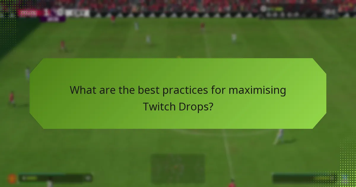 What are the best practices for maximising Twitch Drops?