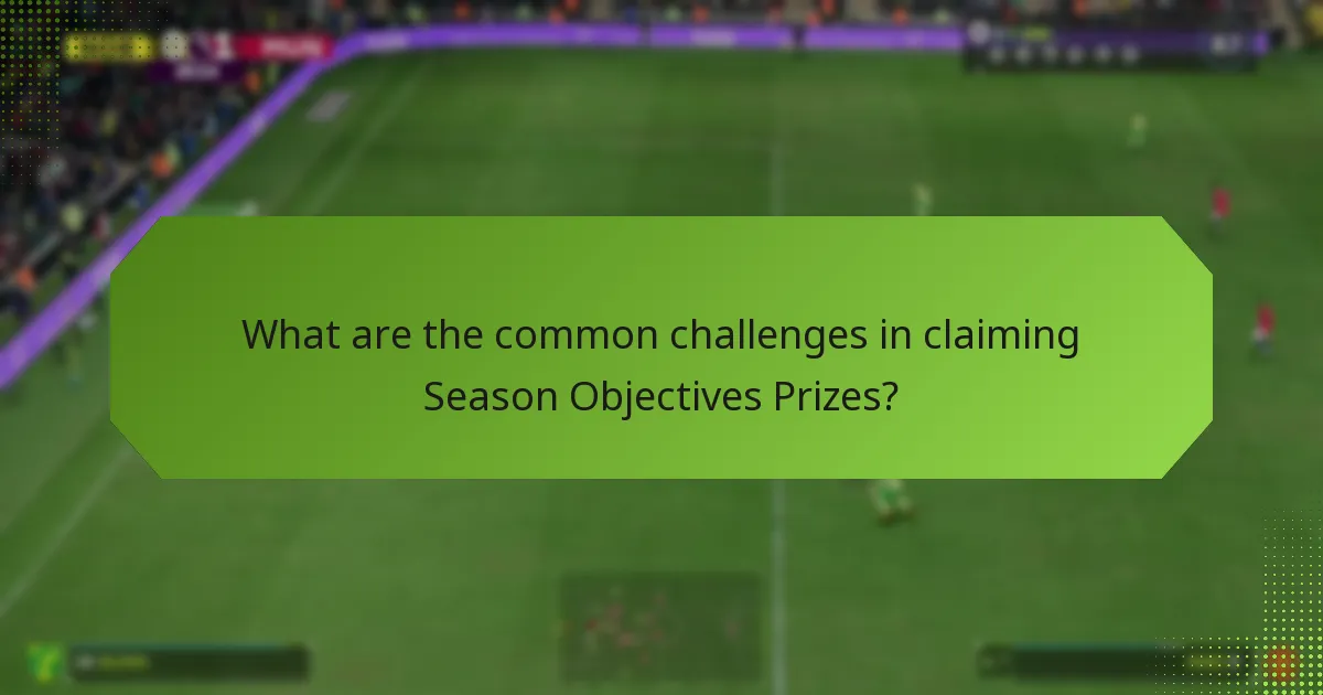 What are the common challenges in claiming Season Objectives Prizes?