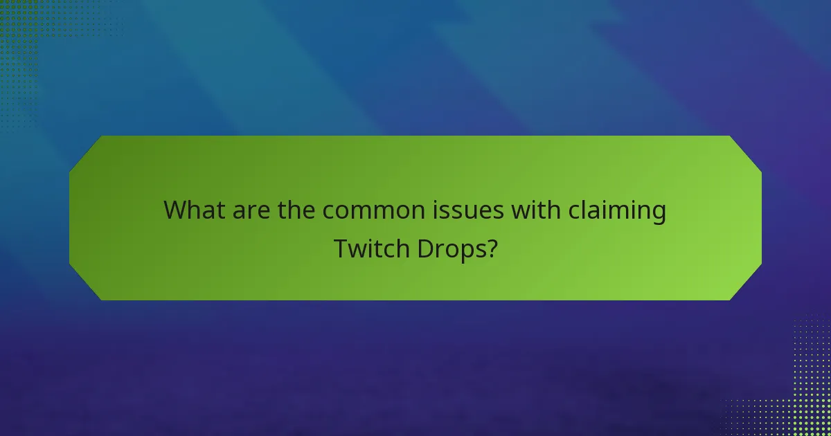 What are the common issues with claiming Twitch Drops?