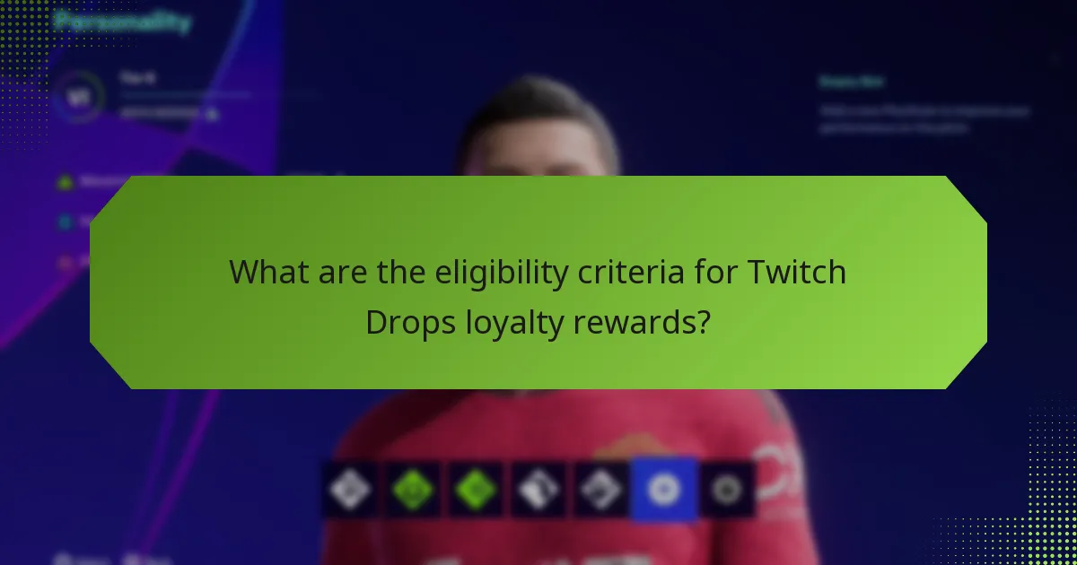 What are the eligibility criteria for Twitch Drops loyalty rewards?