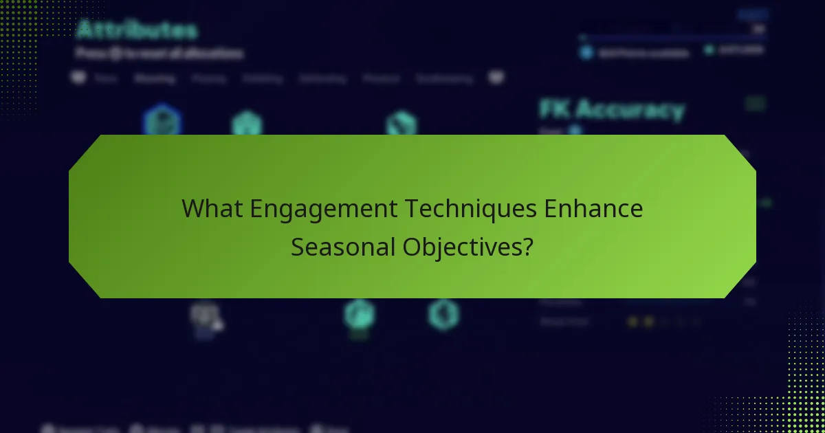 What Engagement Techniques Enhance Seasonal Objectives?