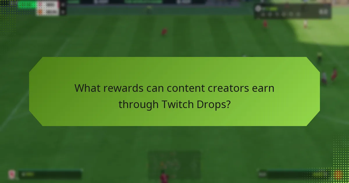 What rewards can content creators earn through Twitch Drops?
