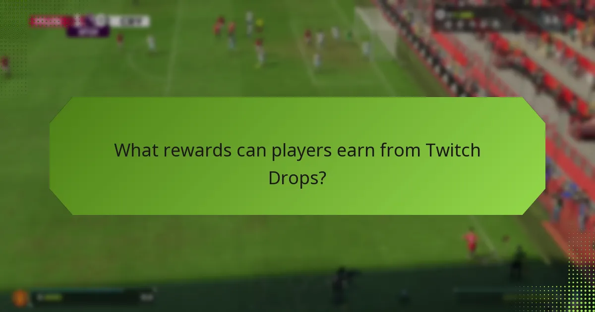 What rewards can players earn from Twitch Drops?