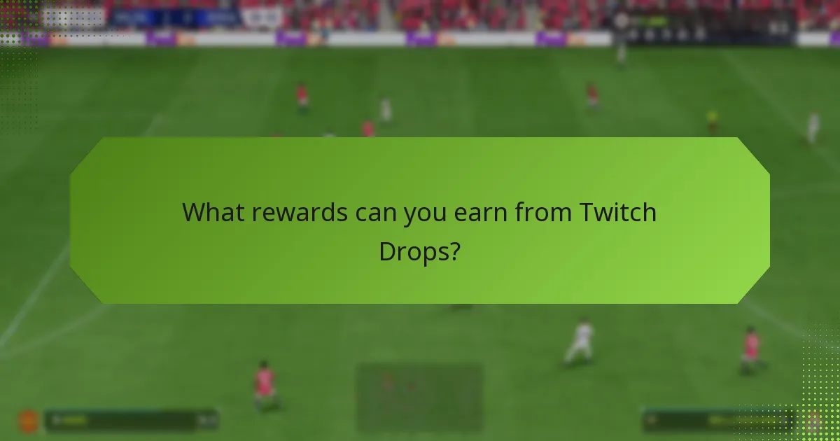 What rewards can you earn from Twitch Drops?