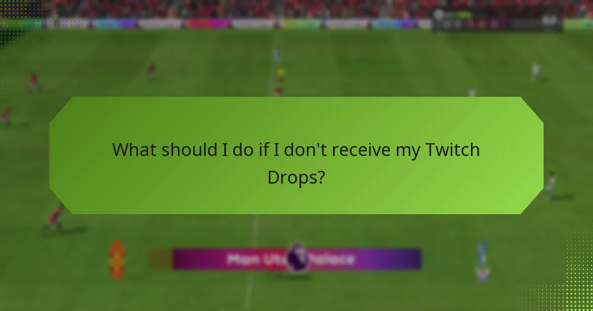 What should I do if I don't receive my Twitch Drops?