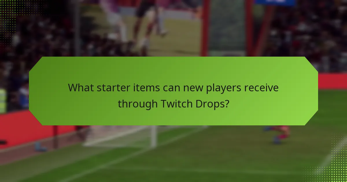 What starter items can new players receive through Twitch Drops?
