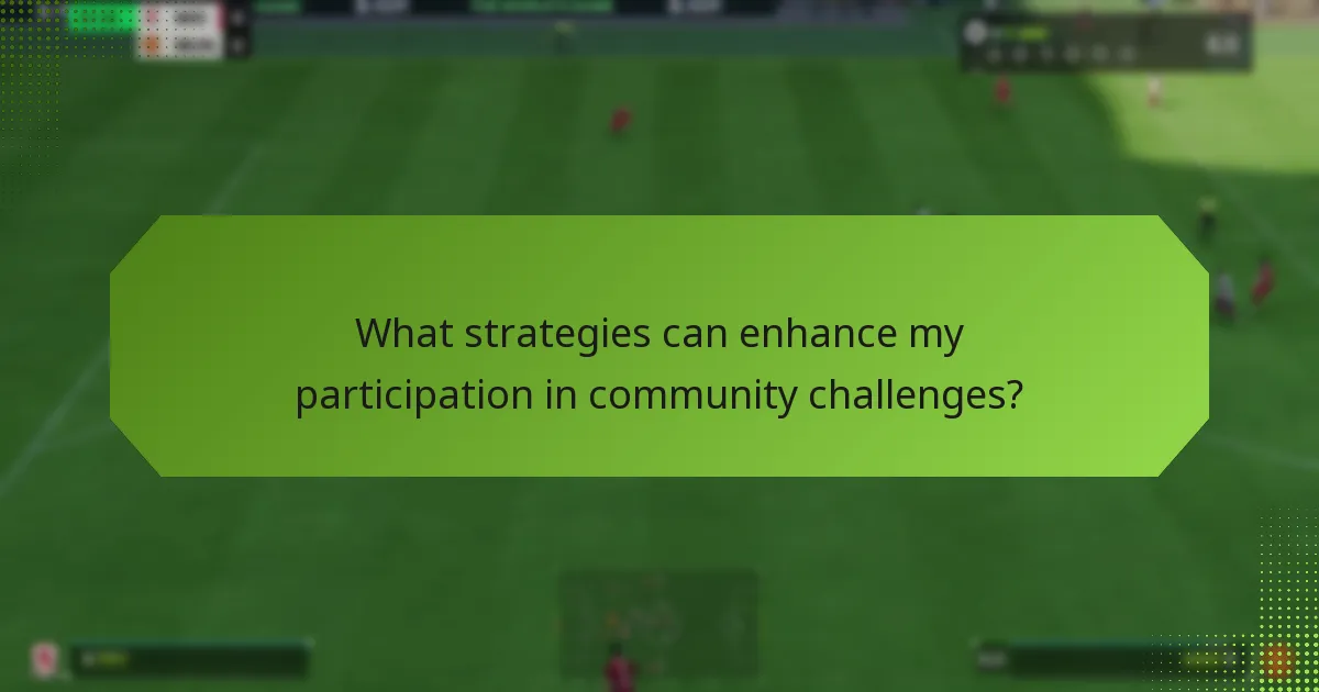 What strategies can enhance my participation in community challenges?