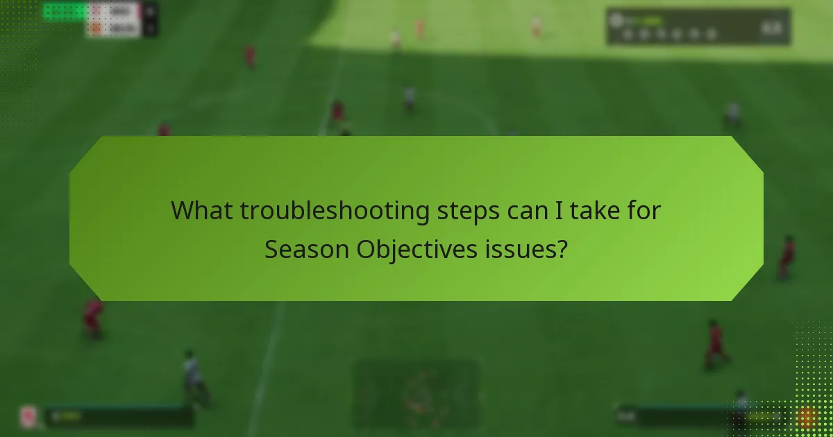 What troubleshooting steps can I take for Season Objectives issues?