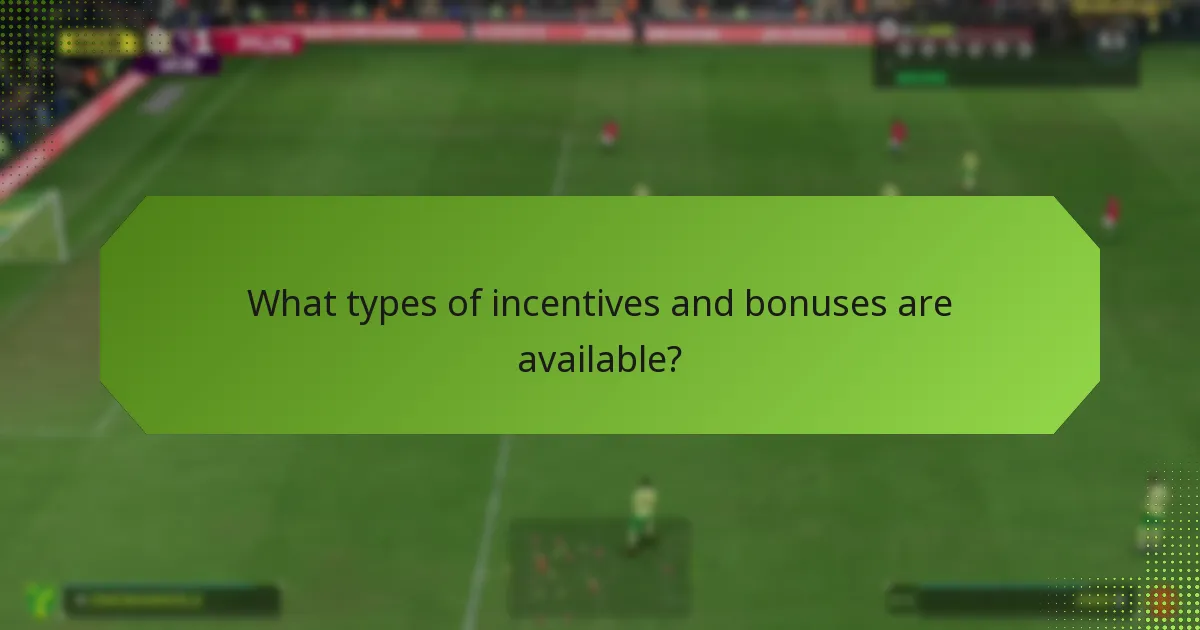 What types of incentives and bonuses are available?