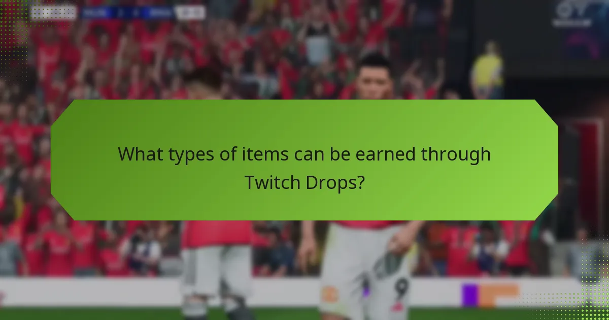 What types of items can be earned through Twitch Drops?