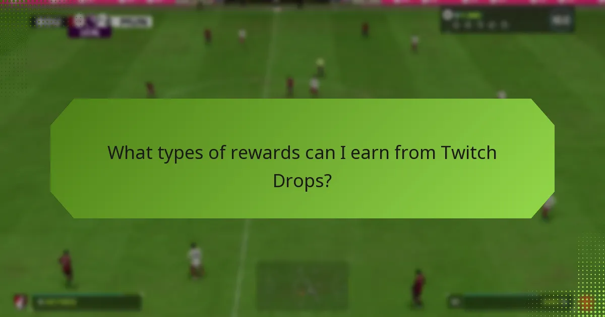 What types of rewards can I earn from Twitch Drops?