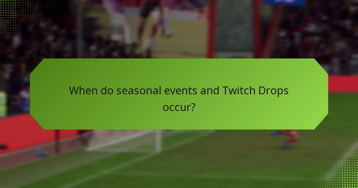 When do seasonal events and Twitch Drops occur?