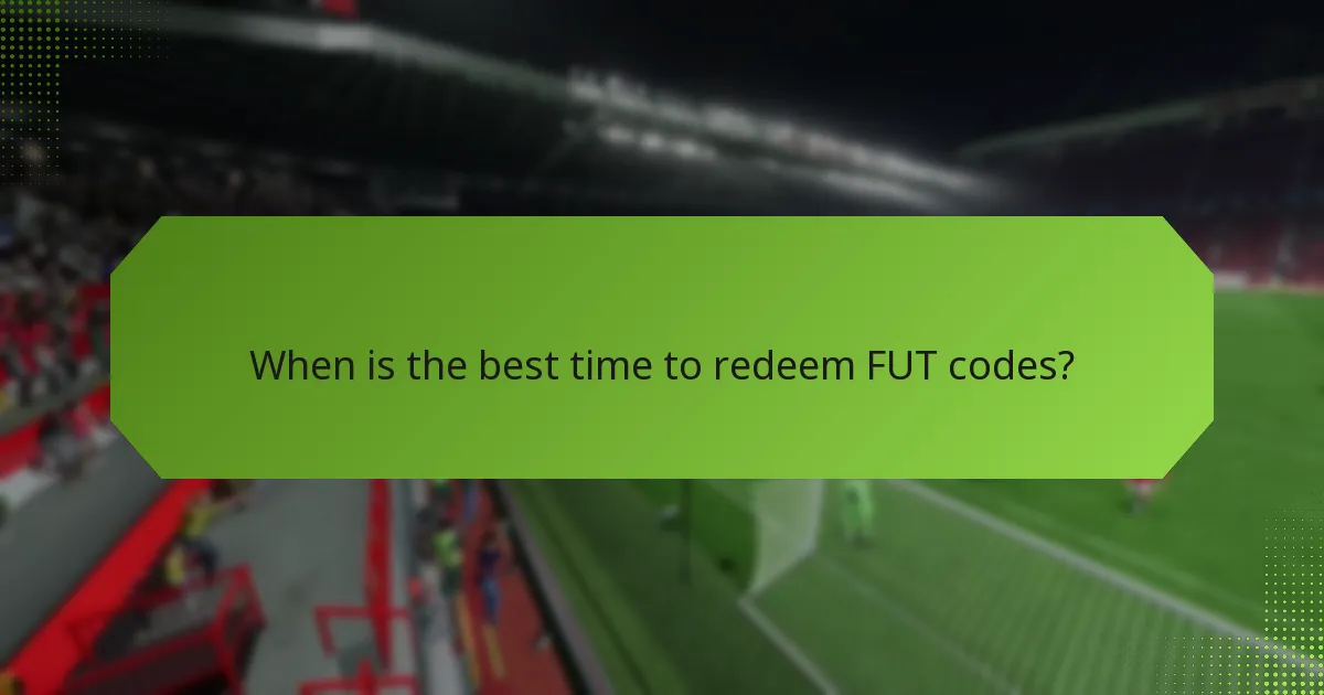 When is the best time to redeem FUT codes?