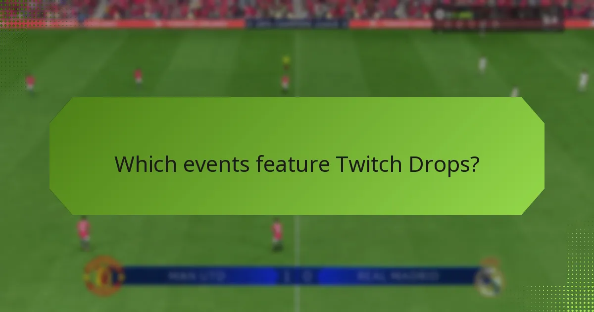 Which events feature Twitch Drops?