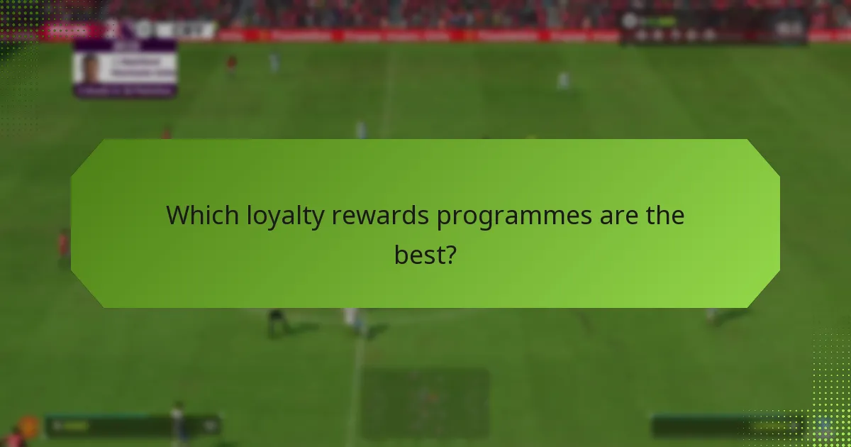 Which loyalty rewards programmes are the best?