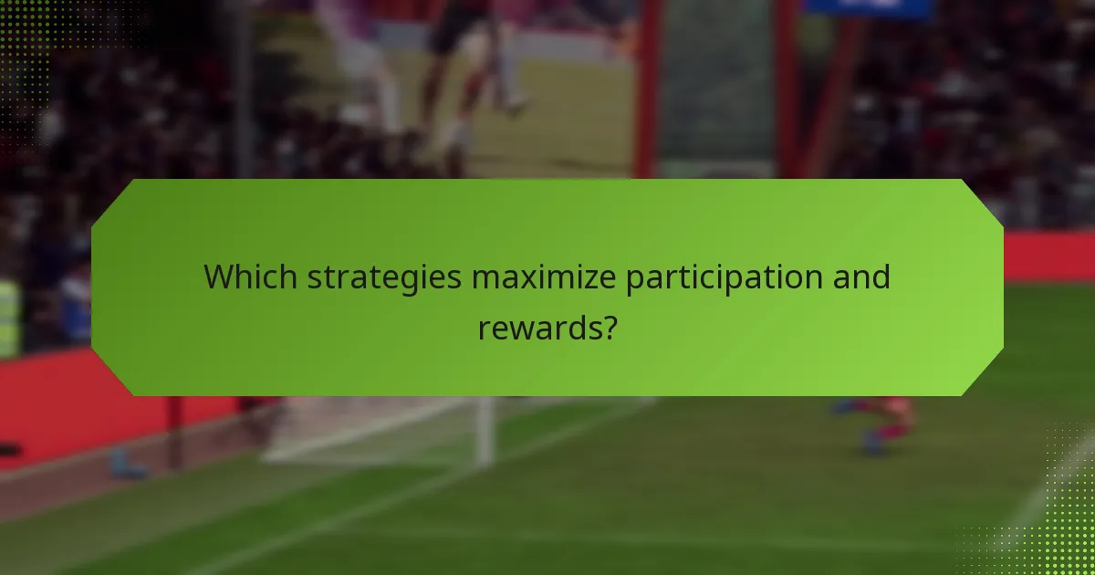 Which strategies maximize participation and rewards?