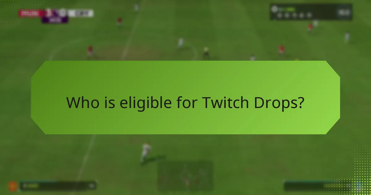 Who is eligible for Twitch Drops?
